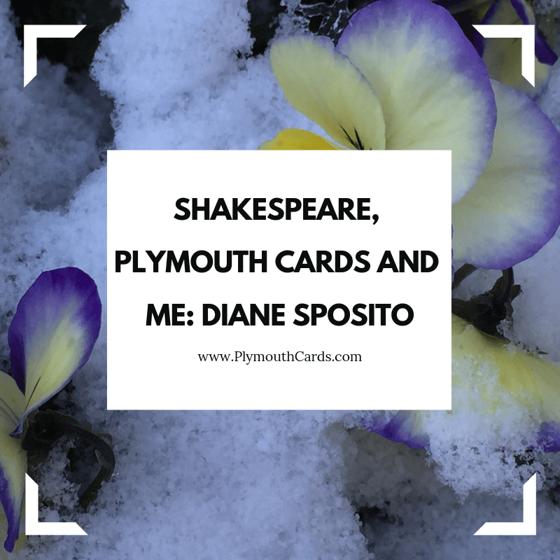 Shakespeare, Me and Plymouth Cards - by Dianne Sposito, Guest Blog Post-Plymouth Cards
