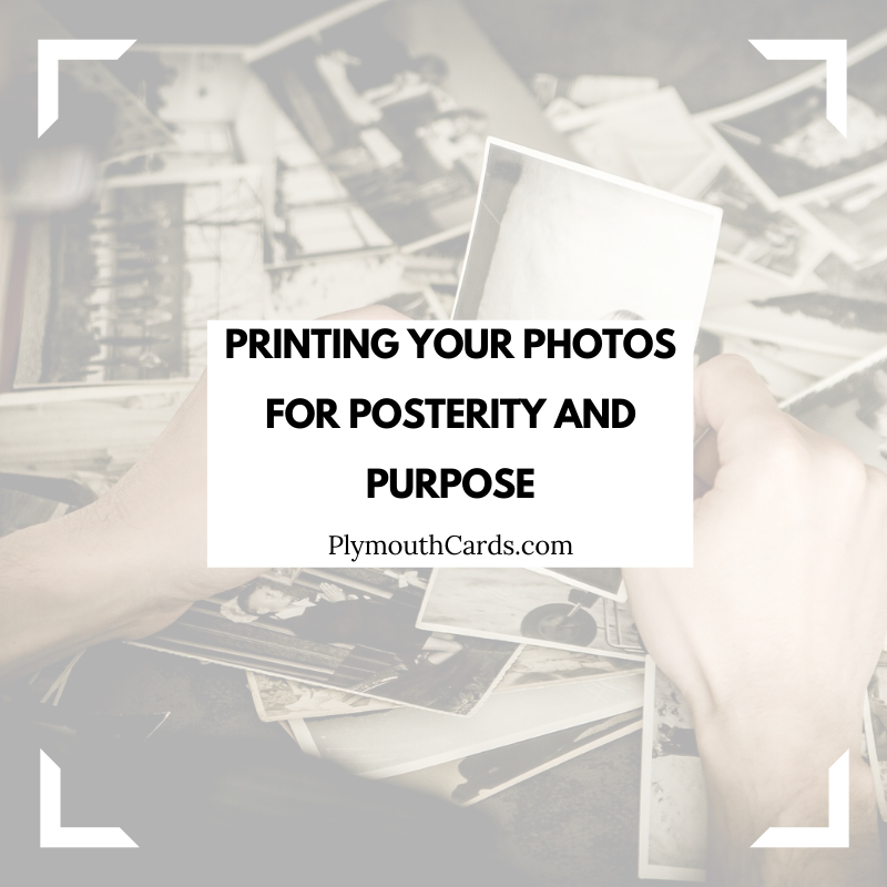 Printing Your Photos for Posterity and Purpose-Plymouth Cards