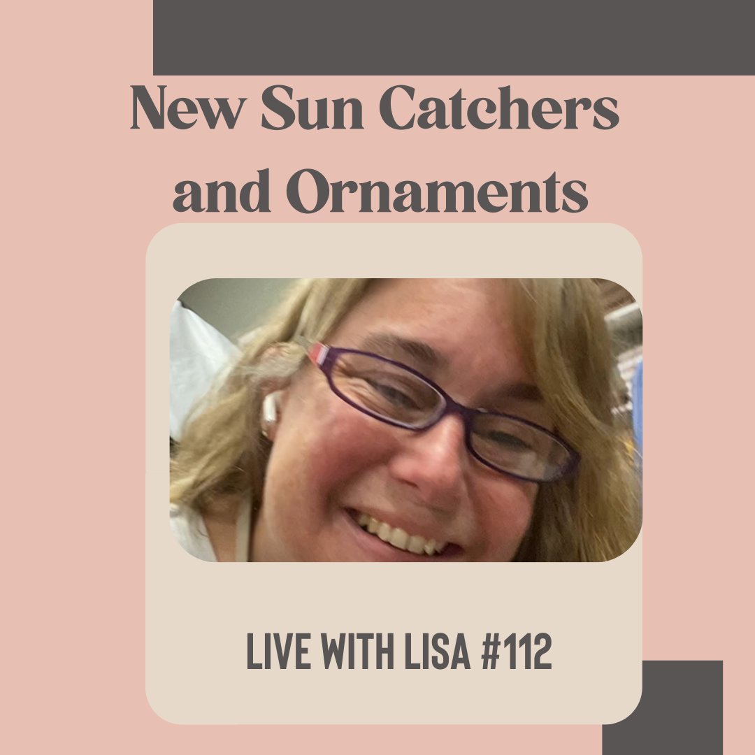 New Glass Suncatchers & Ornaments - Live with Lisa Week 112-Plymouth Cards