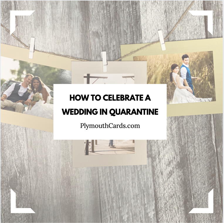 How To Celebrate a Wedding in Quarantine-Plymouth Cards