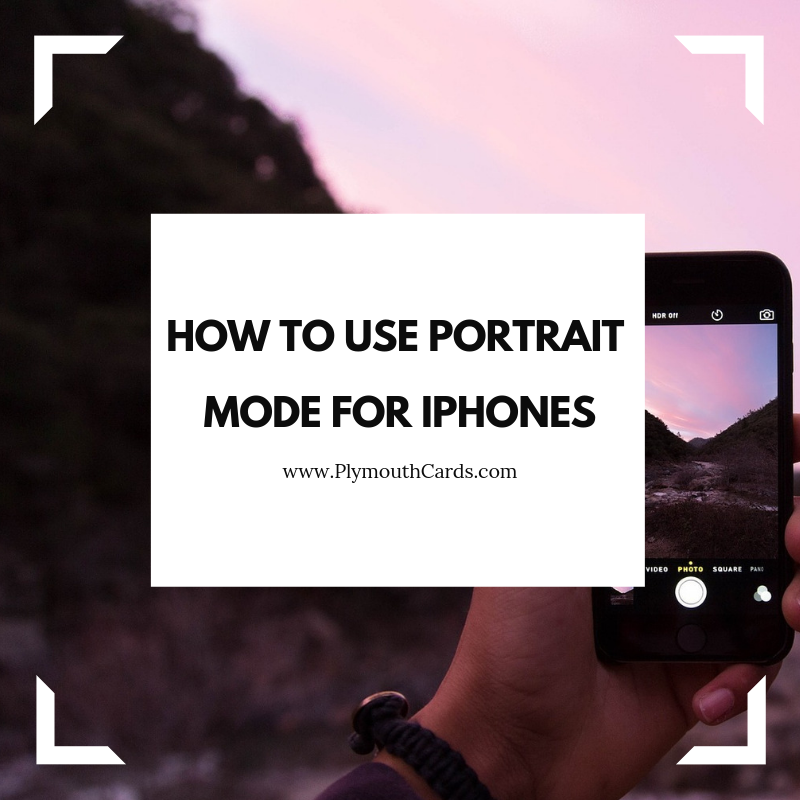 How to Use Portrait Mode for iPhones to get Professional Photos-Plymouth Cards