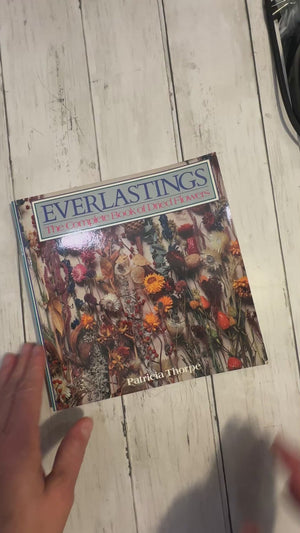 Everlastings The Complete Book of Dried Flowers